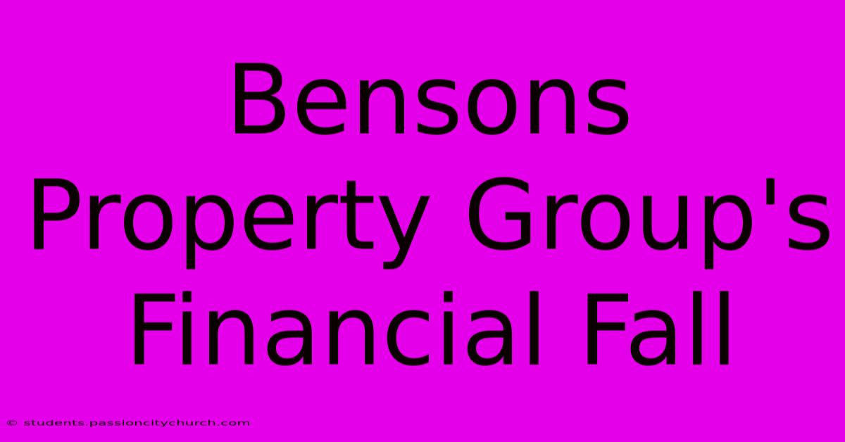 Bensons Property Group's Financial Fall