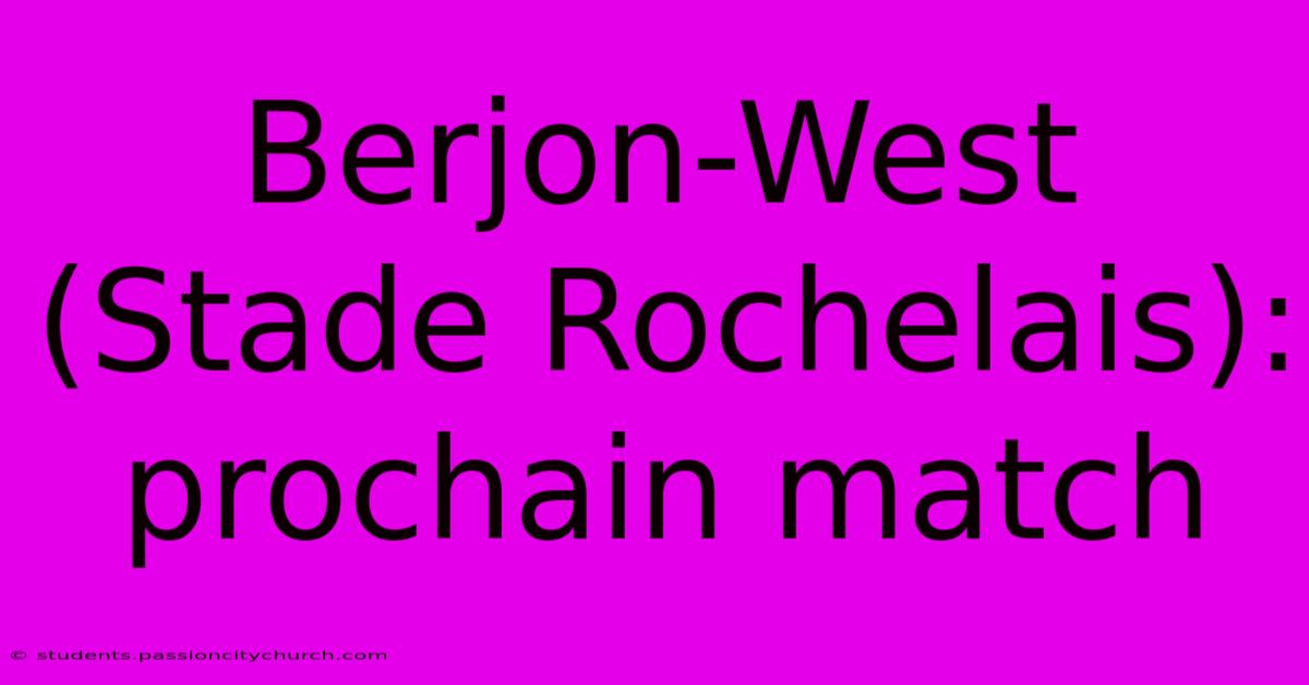 Berjon-West (Stade Rochelais): Prochain Match