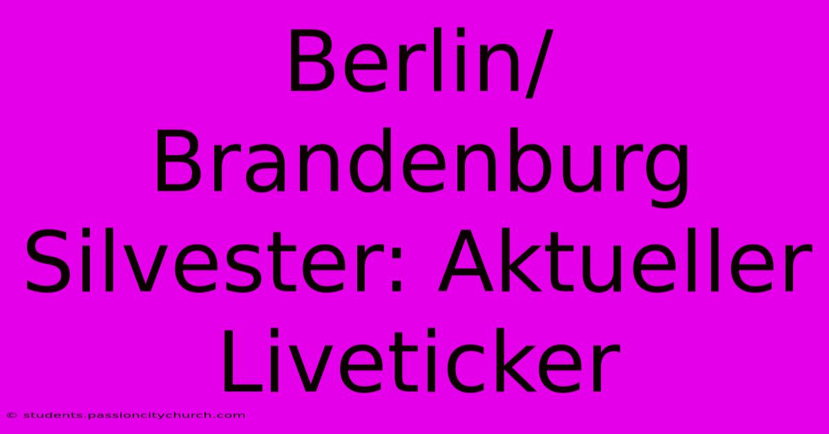 Berlin/Brandenburg Silvester: Aktueller Liveticker