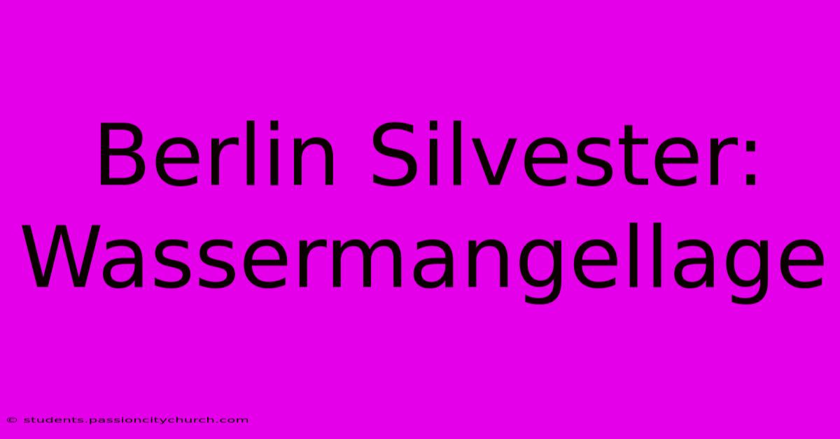 Berlin Silvester: Wassermangellage