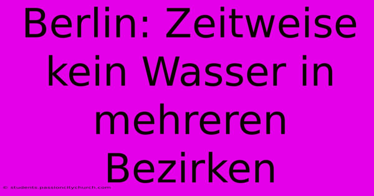 Berlin: Zeitweise Kein Wasser In Mehreren Bezirken