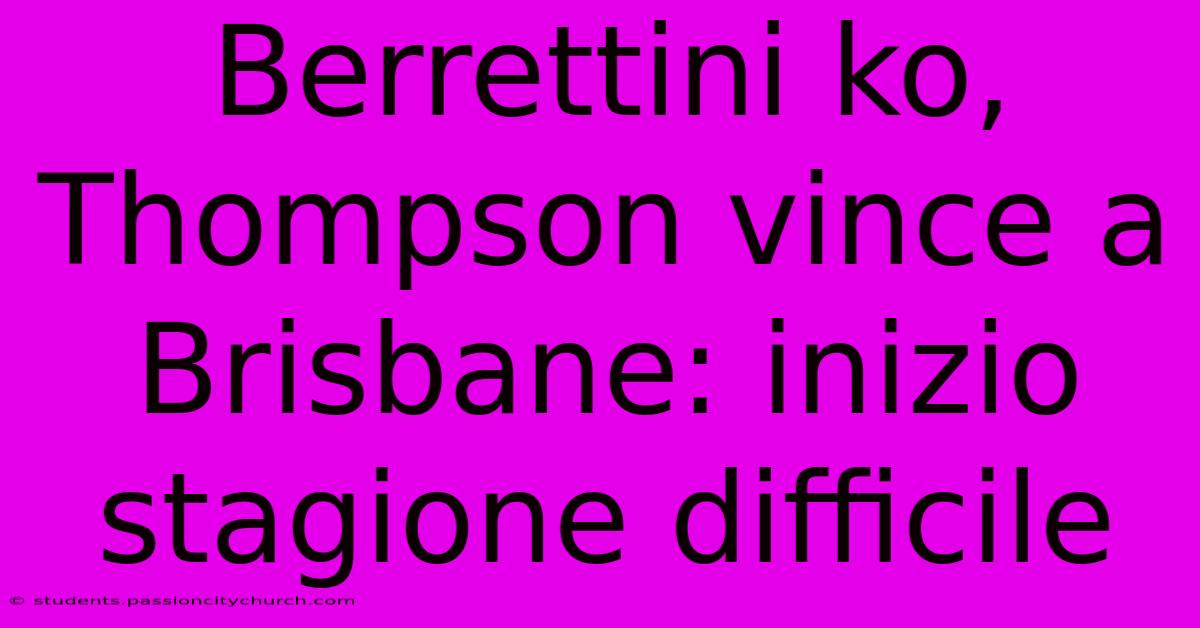 Berrettini Ko, Thompson Vince A Brisbane: Inizio Stagione Difficile