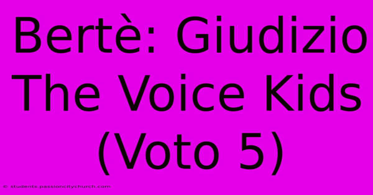 Bertè: Giudizio The Voice Kids (Voto 5)