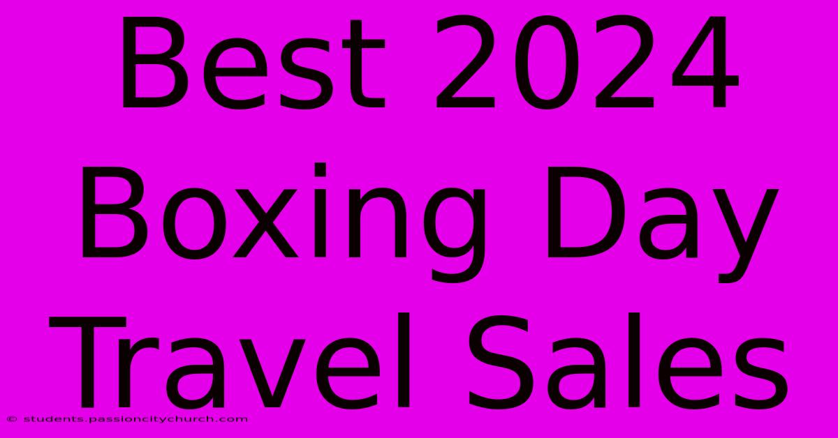 Best 2024 Boxing Day Travel Sales