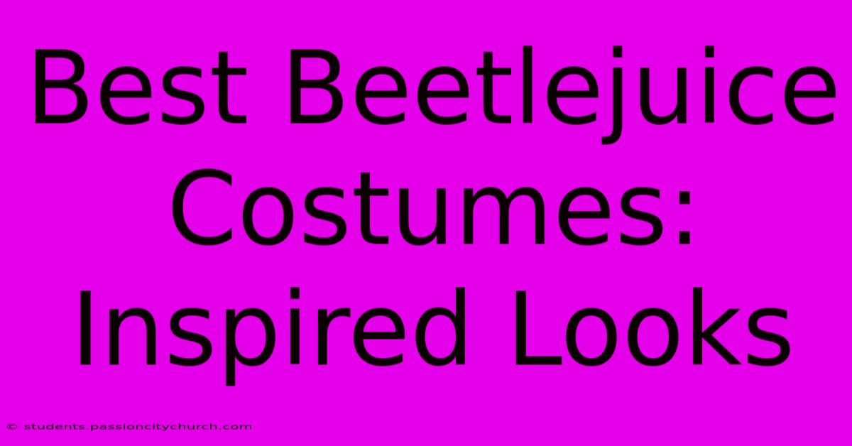 Best Beetlejuice Costumes: Inspired Looks