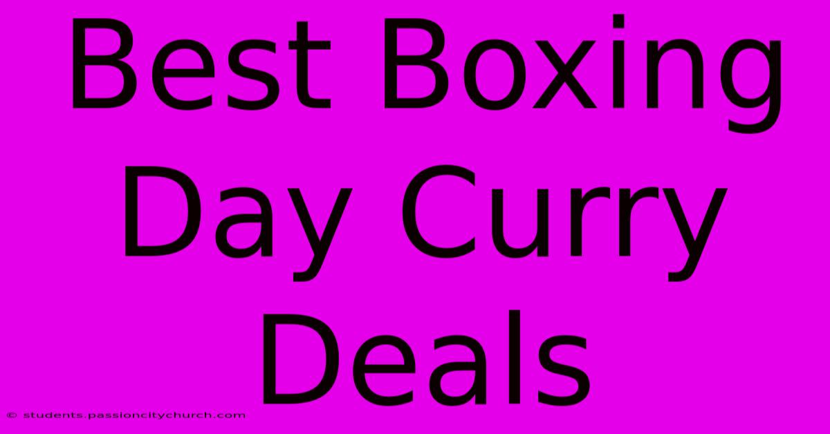 Best Boxing Day Curry Deals