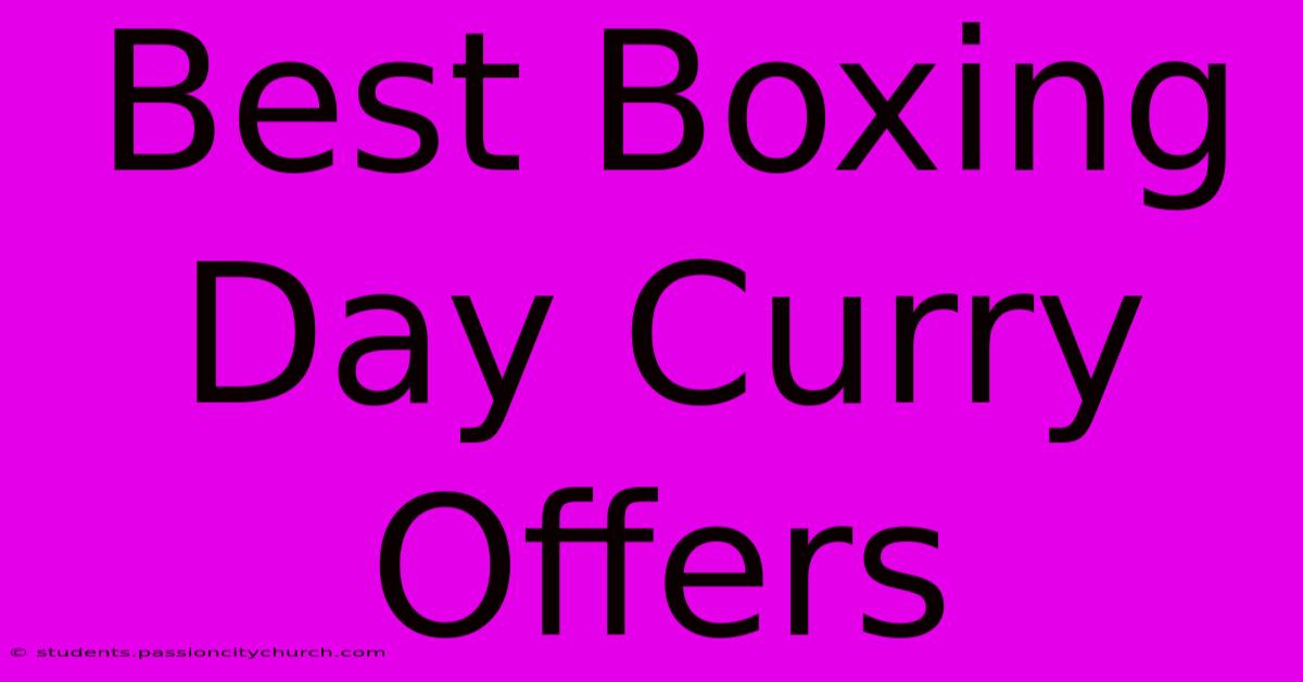 Best Boxing Day Curry Offers