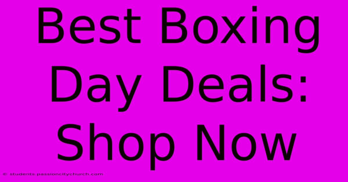 Best Boxing Day Deals: Shop Now