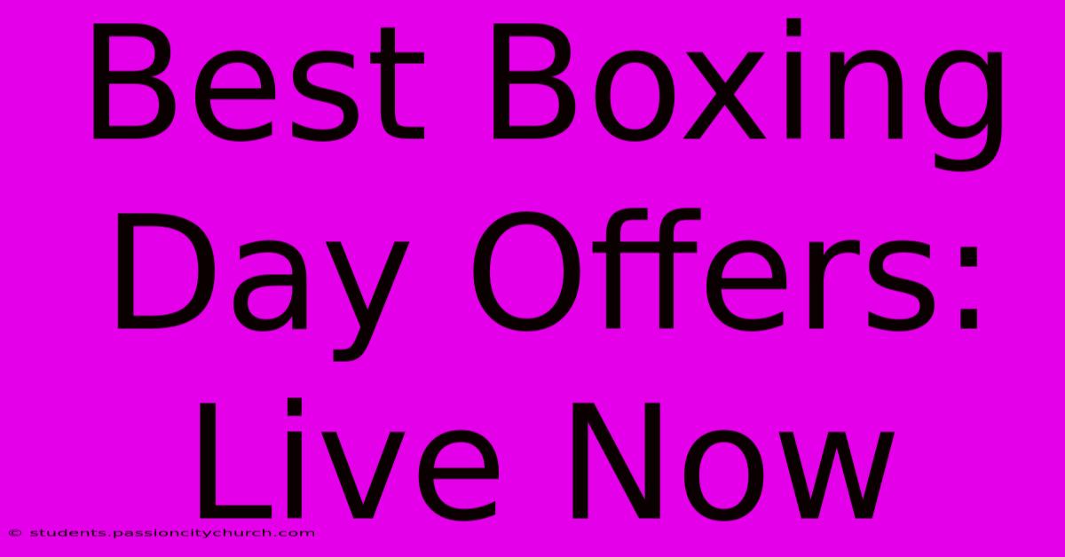 Best Boxing Day Offers: Live Now