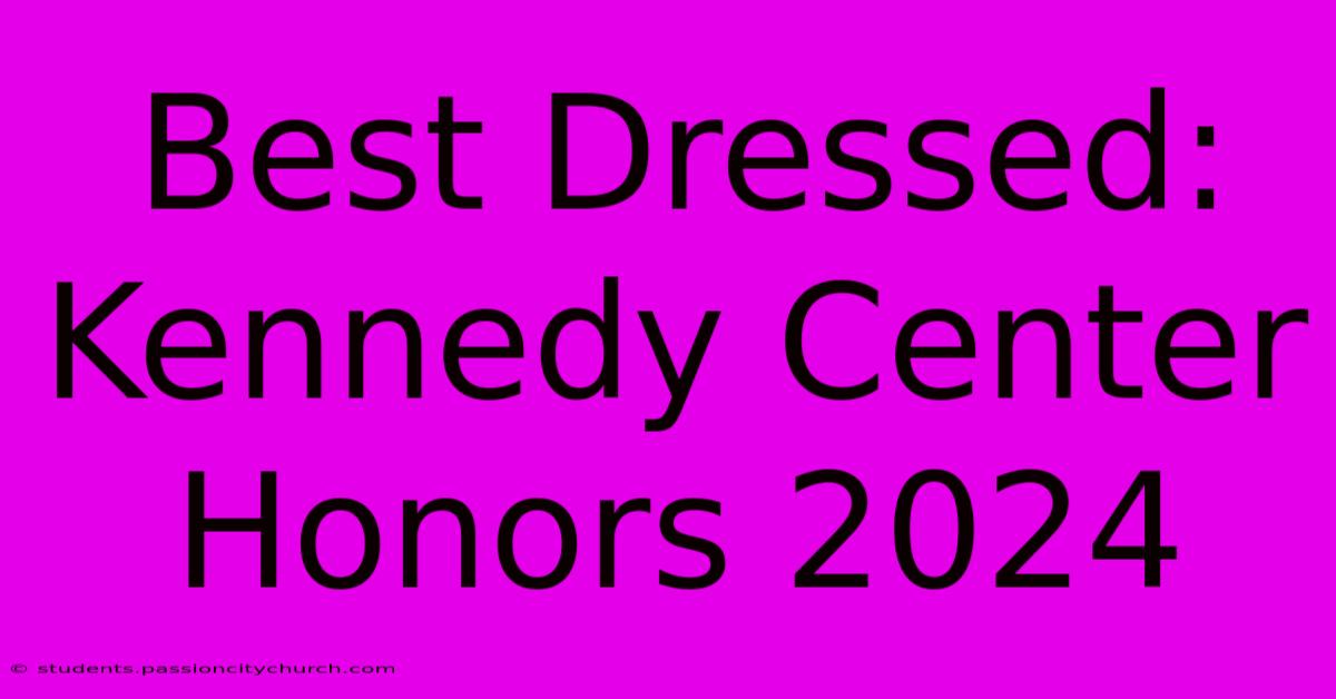 Best Dressed: Kennedy Center Honors 2024