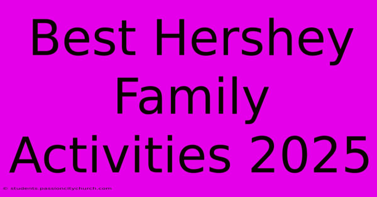 Best Hershey Family Activities 2025