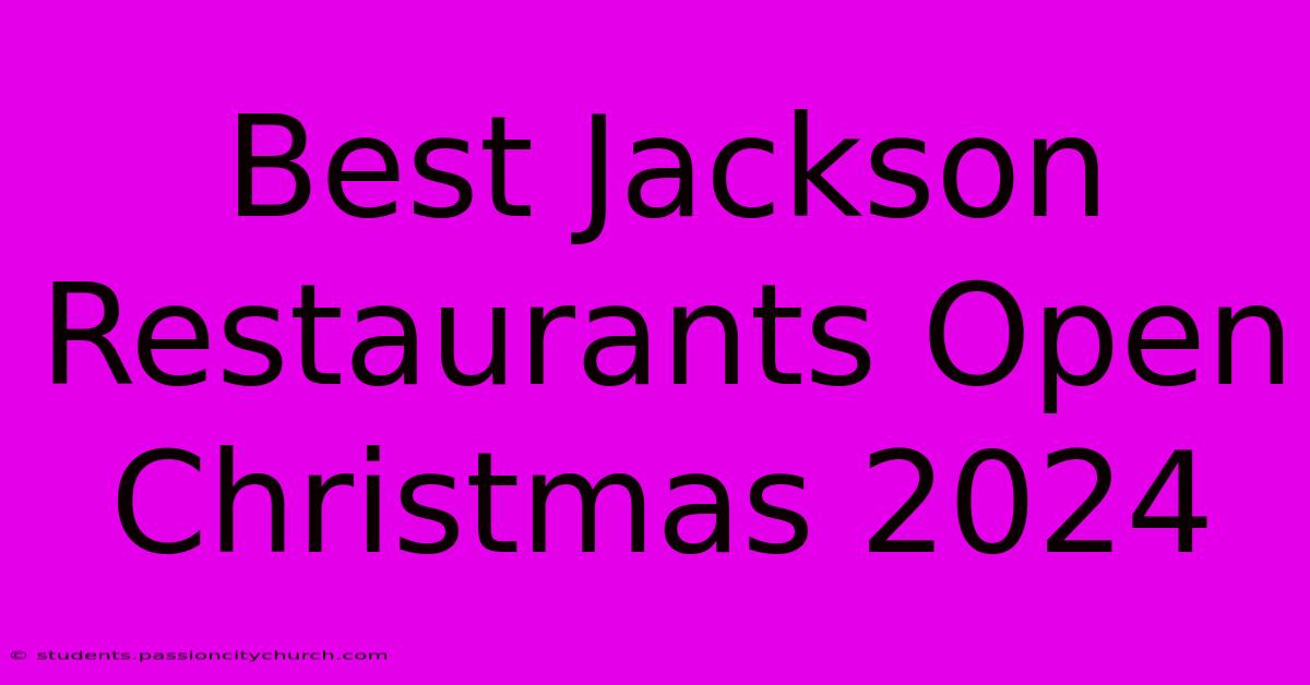 Best Jackson Restaurants Open Christmas 2024