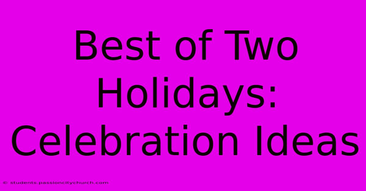 Best Of Two Holidays: Celebration Ideas