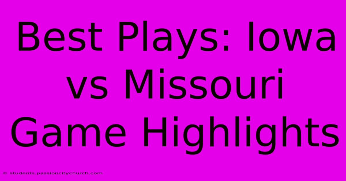 Best Plays: Iowa Vs Missouri Game Highlights