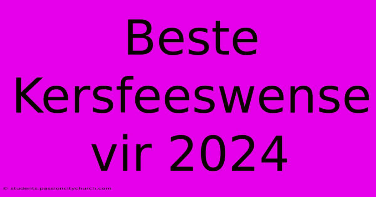 Beste Kersfeeswense Vir 2024