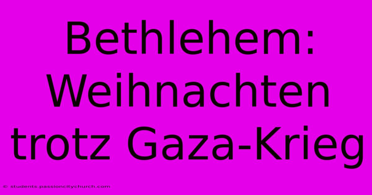 Bethlehem: Weihnachten Trotz Gaza-Krieg