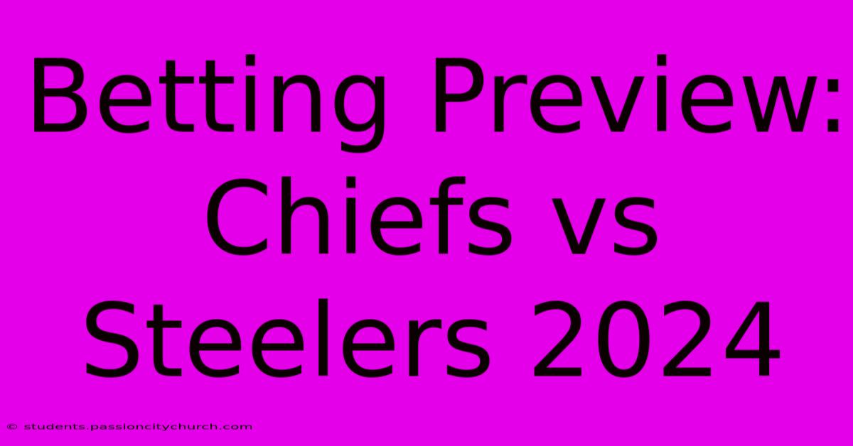 Betting Preview: Chiefs Vs Steelers 2024