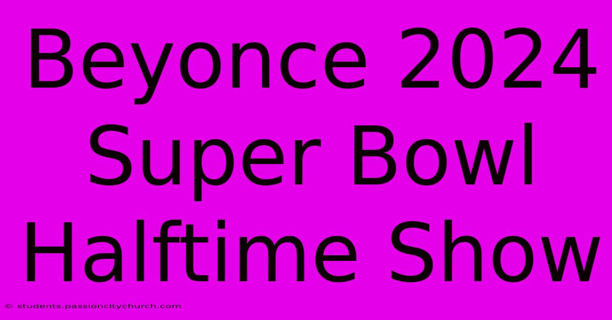 Beyonce 2024 Super Bowl Halftime Show