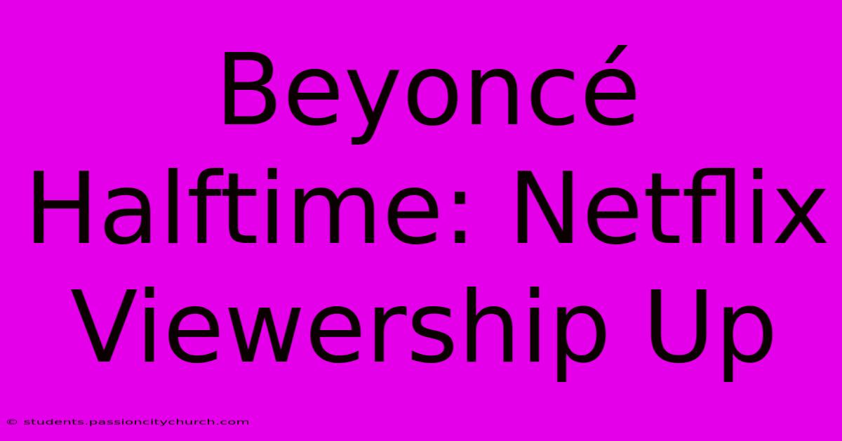 Beyoncé Halftime: Netflix Viewership Up