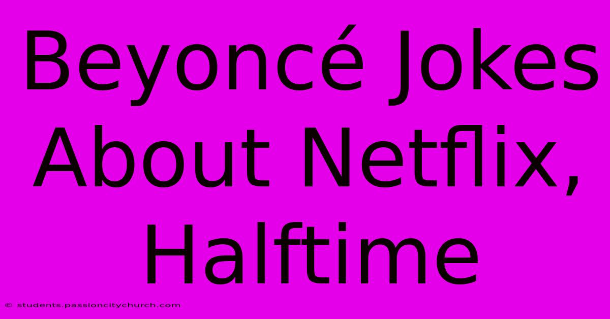 Beyoncé Jokes About Netflix, Halftime