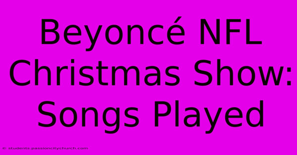 Beyoncé NFL Christmas Show: Songs Played