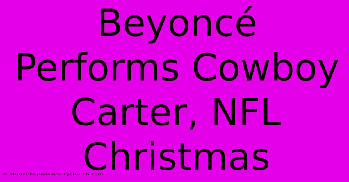 Beyoncé Performs Cowboy Carter, NFL Christmas