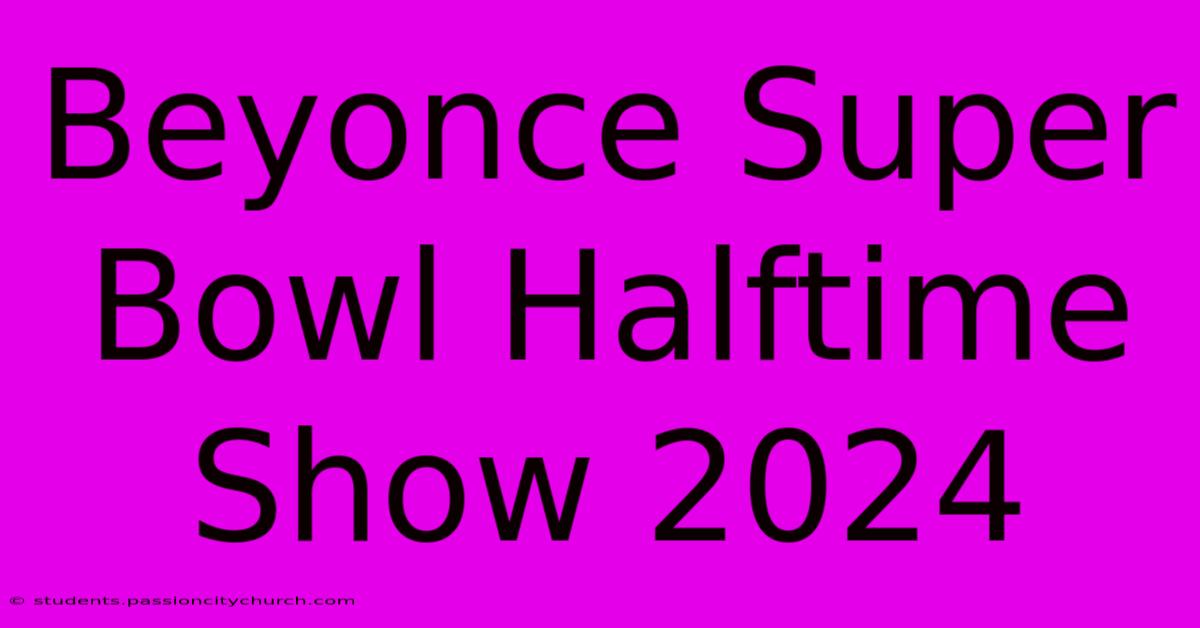 Beyonce Super Bowl Halftime Show 2024