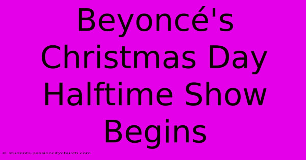 Beyoncé's Christmas Day Halftime Show Begins