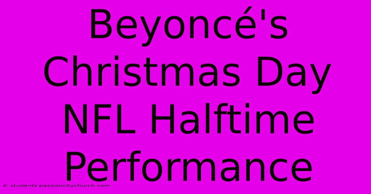 Beyoncé's Christmas Day NFL Halftime Performance