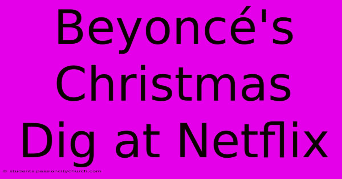 Beyoncé's Christmas Dig At Netflix