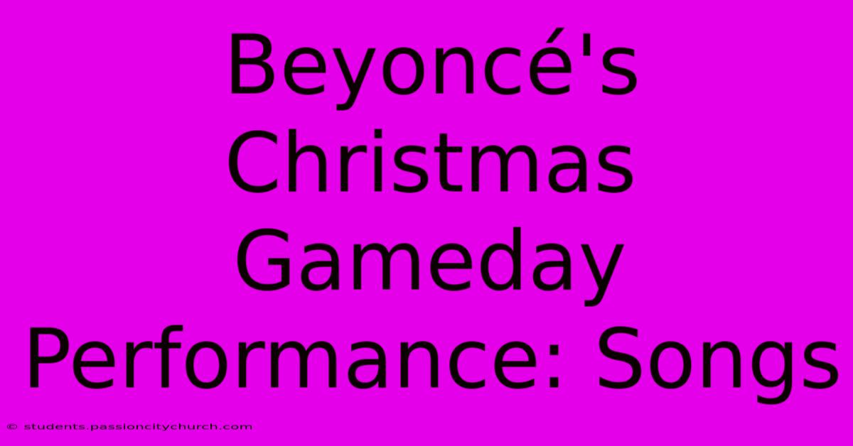 Beyoncé's Christmas Gameday Performance: Songs