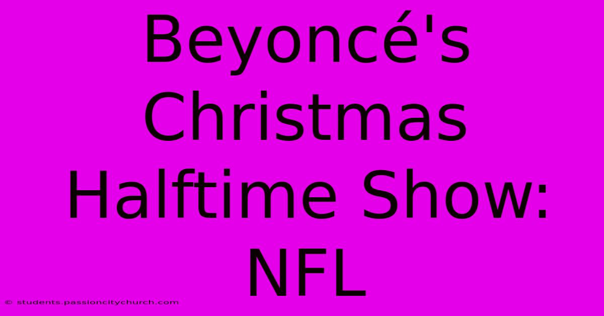 Beyoncé's Christmas Halftime Show: NFL