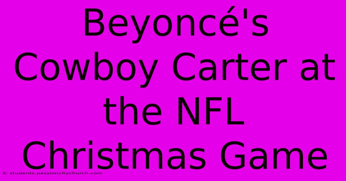 Beyoncé's Cowboy Carter At The NFL Christmas Game