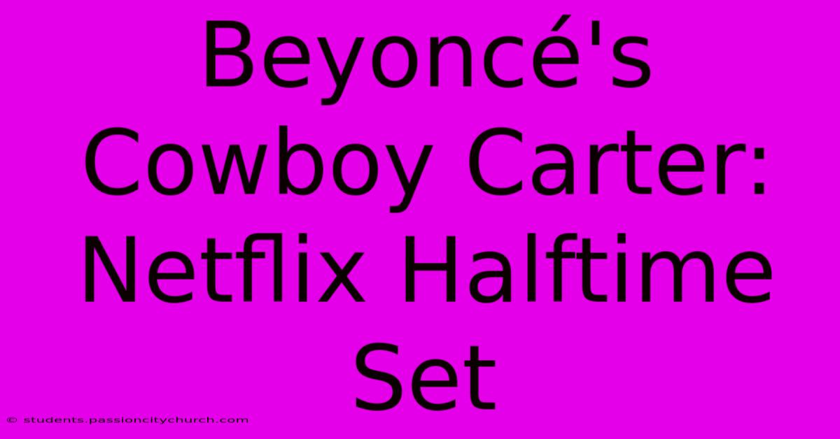 Beyoncé's Cowboy Carter: Netflix Halftime Set