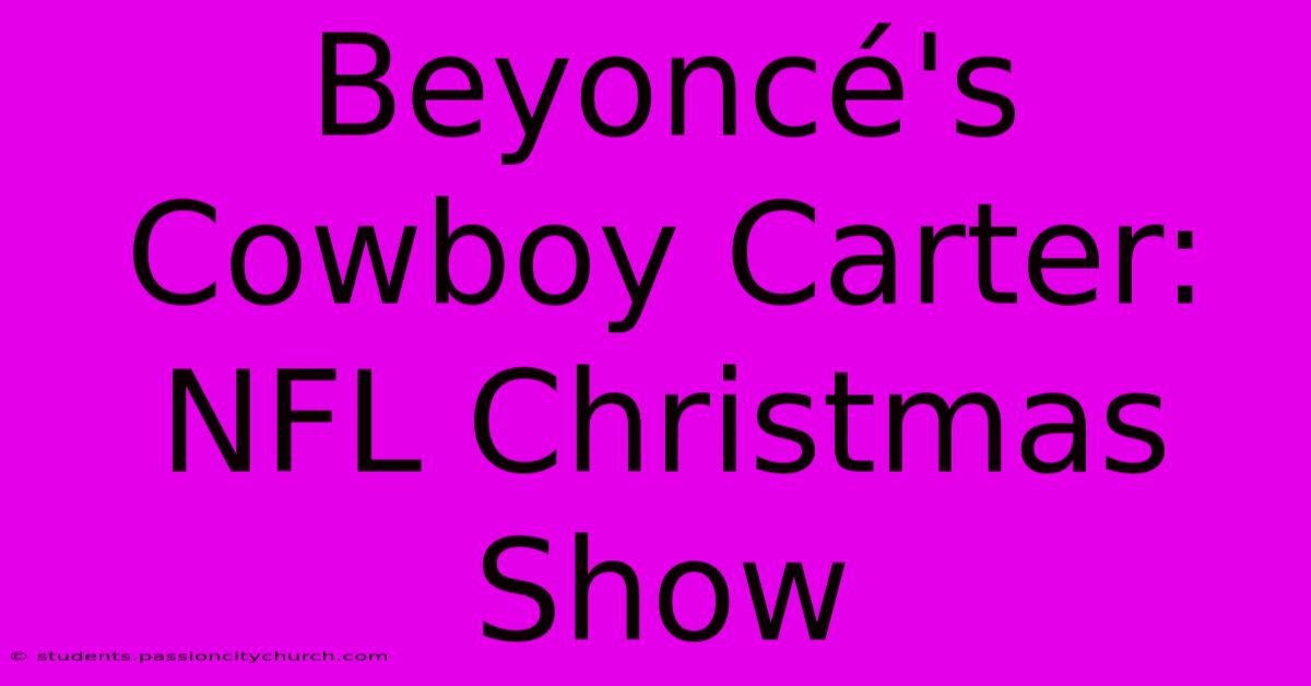 Beyoncé's Cowboy Carter: NFL Christmas Show