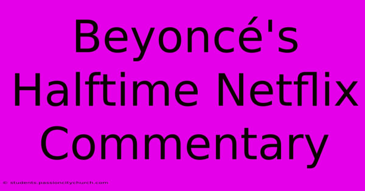 Beyoncé's Halftime Netflix Commentary