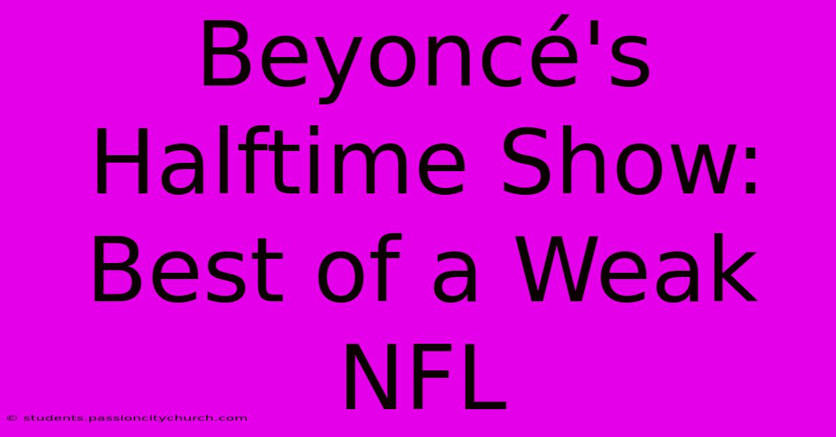 Beyoncé's Halftime Show: Best Of A Weak NFL