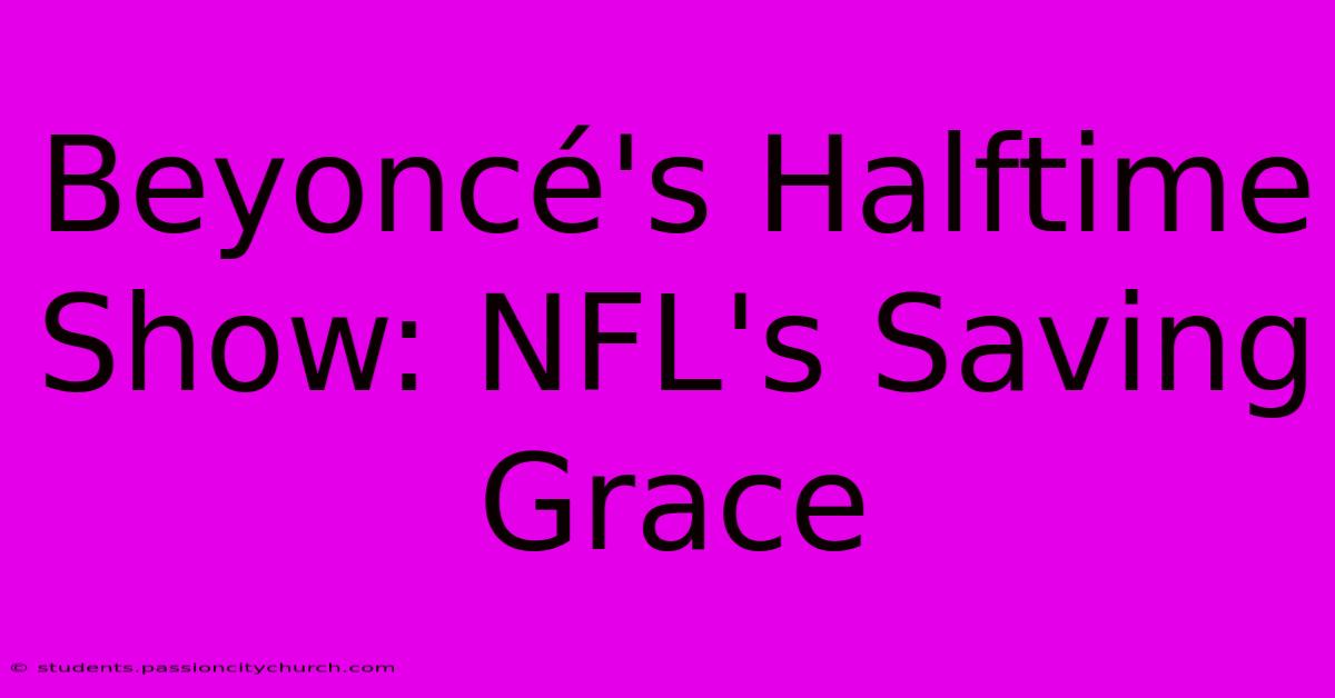 Beyoncé's Halftime Show: NFL's Saving Grace