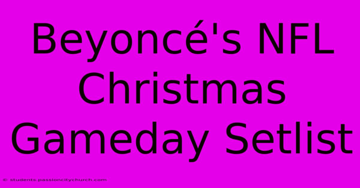 Beyoncé's NFL Christmas Gameday Setlist