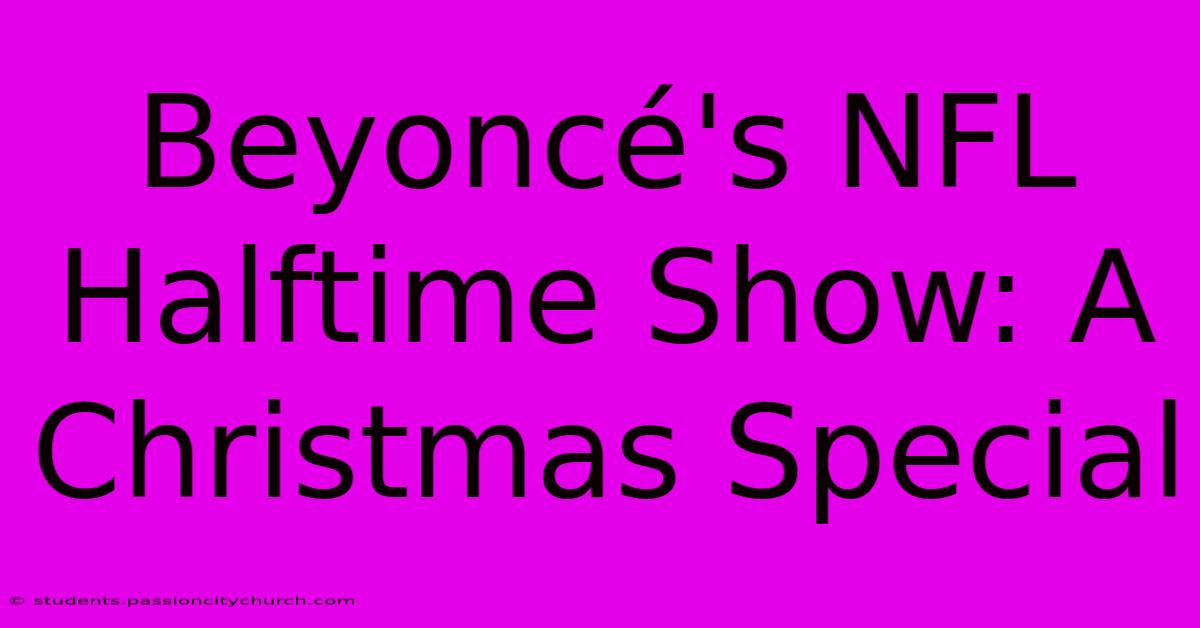 Beyoncé's NFL Halftime Show: A Christmas Special