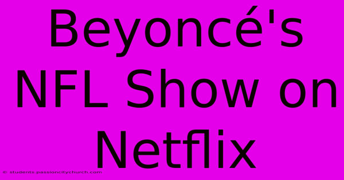 Beyoncé's NFL Show On Netflix