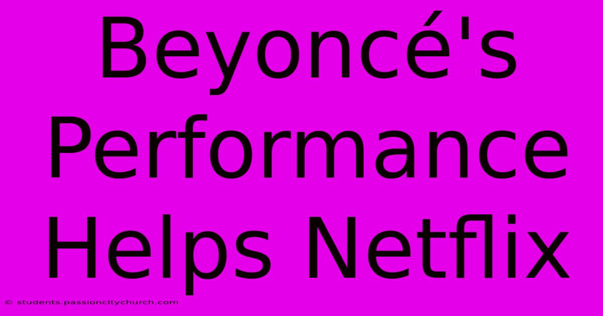 Beyoncé's Performance Helps Netflix