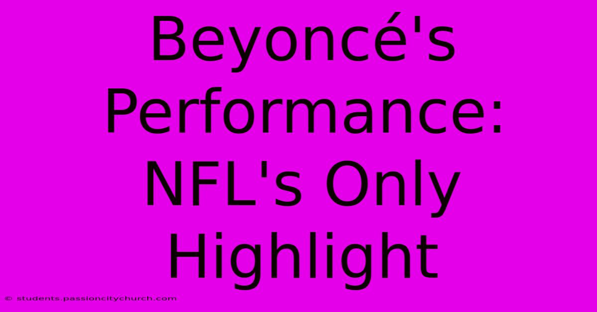 Beyoncé's Performance: NFL's Only Highlight