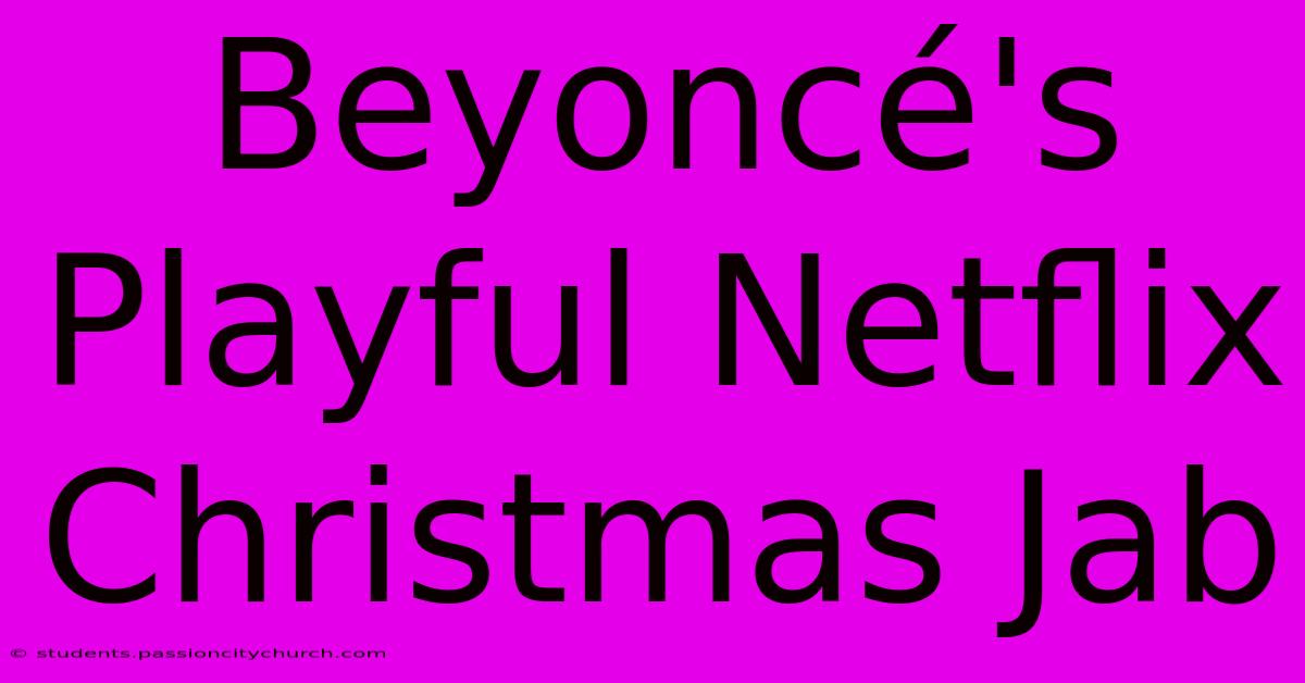 Beyoncé's Playful Netflix Christmas Jab