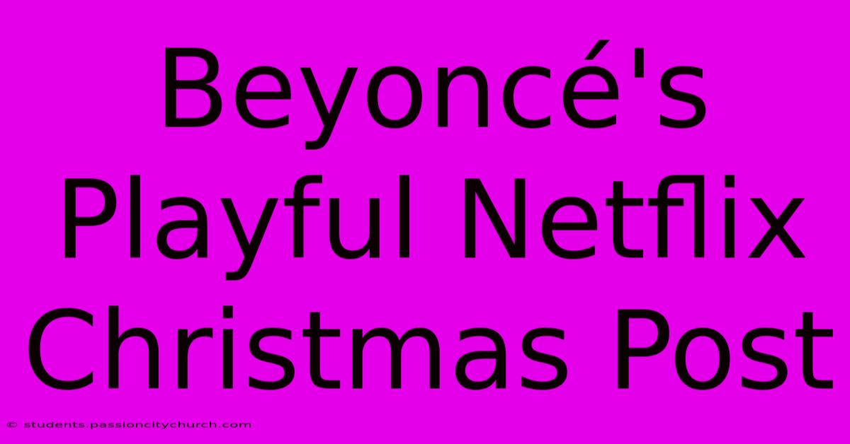 Beyoncé's Playful Netflix Christmas Post