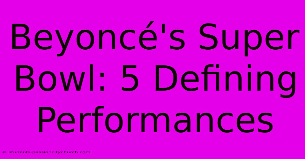 Beyoncé's Super Bowl: 5 Defining Performances