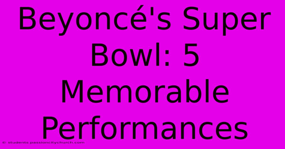 Beyoncé's Super Bowl: 5 Memorable Performances