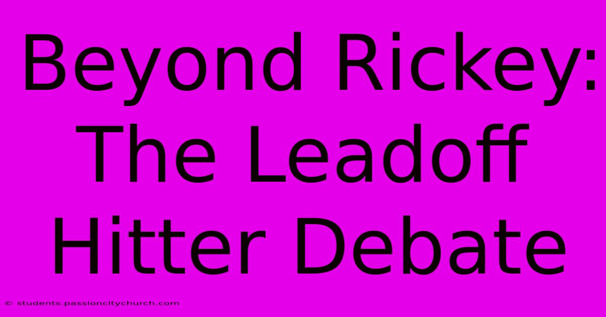 Beyond Rickey: The Leadoff Hitter Debate