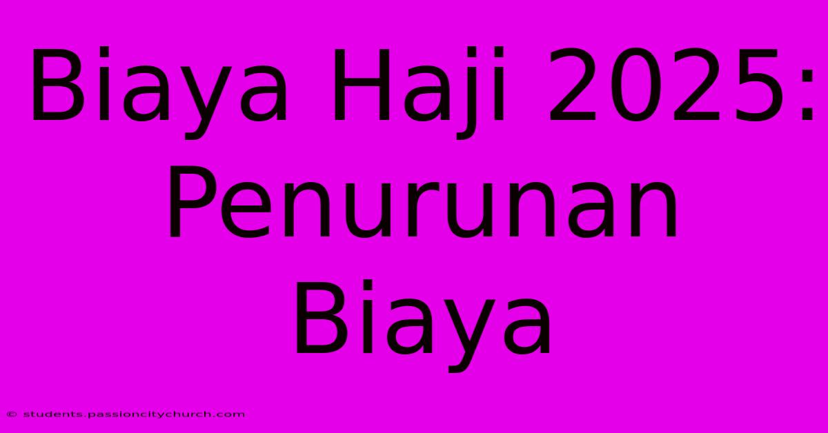 Biaya Haji 2025: Penurunan Biaya