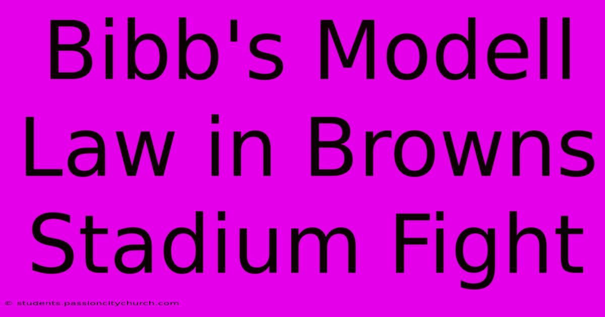 Bibb's Modell Law In Browns Stadium Fight